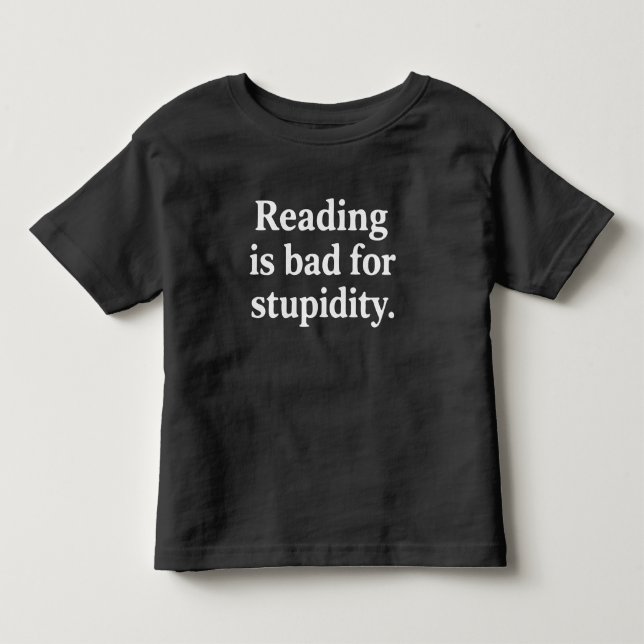 Reading is bad for stupidity kleinkind t-shirt (Vorderseite)