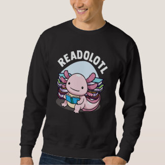 Readolotl Axolotl Reading Books Readers Bookworm B Sweatshirt