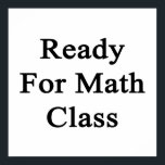 Ready For Math Class Poster<br><div class="desc">Have fun with our Ready For Math Class design.</div>