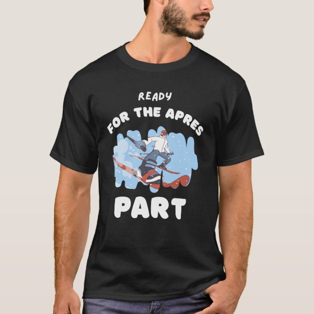 Ready For the apres part t-shirt for skiing lovers (Devant)