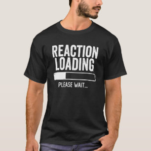 Reaktionsbelastung Bitte warten Sarcasm-Verarbeitu T-Shirt