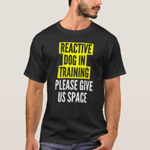 Reaktiver Hund in Ausbildung & nervöse Hundebesitz T-Shirt