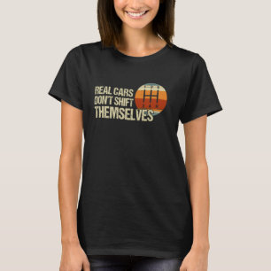 Real Cars verschieben sich nicht selbst 5 Speed Ma T-Shirt
