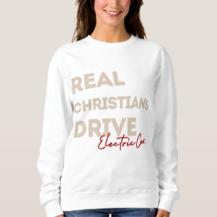 "Real Christians Drive Electric Cars" Sweatshirt