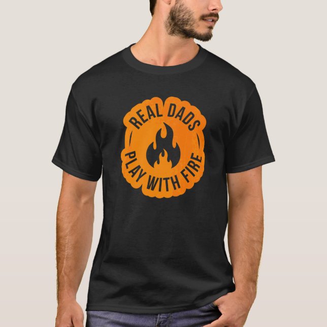 Real Dads Play With Fire  Dad Can Make Fire  Ignit T-Shirt (Vorderseite)