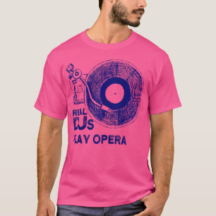 Real Djs Play Opera Shirt für Opera Dj Opera