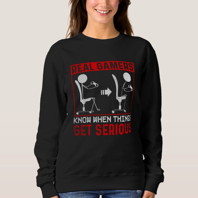 Real Gamer know when things get serious Gaming Sweatshirt (Vorderseite)