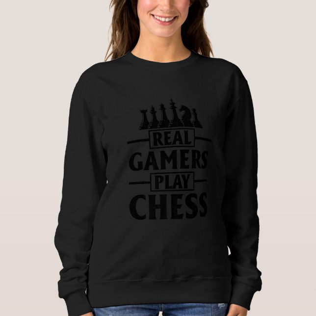 Real Gamers Play Chess Game Night Chess Player Kin Sweatshirt (Vorderseite)