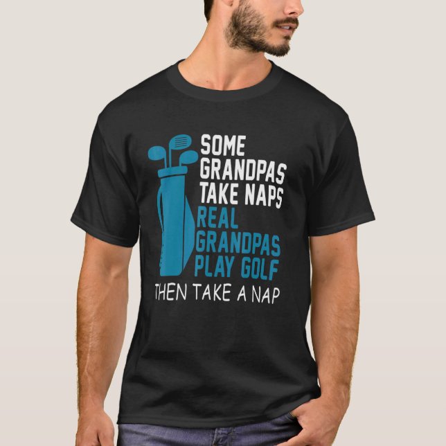 Real Grandpas Spielen Sie Golf Dann nehmen Sie ein T-Shirt (Vorderseite)
