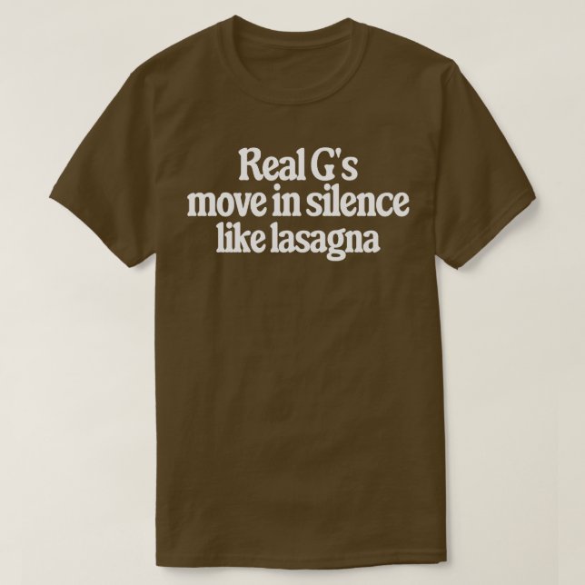 Real Gs bewegen sich still wie Lasagne T-Shirt (Design vorne)