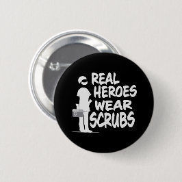 Real Heroes Wear Scrubs Button