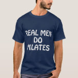 Real Men Do Pilates   Pilates Gift Ideas T-Shirt<br><div class="desc">Real Men Do Pilates   Pilates Gift Ideas Check out our yoga t shirt selection for the very best in unique or custom,  handmade pieces from our clothing shops.</div>