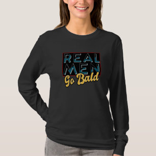 Real Men Go Bald Kein Haar Typ Zitat Bald Sprichwo T-Shirt