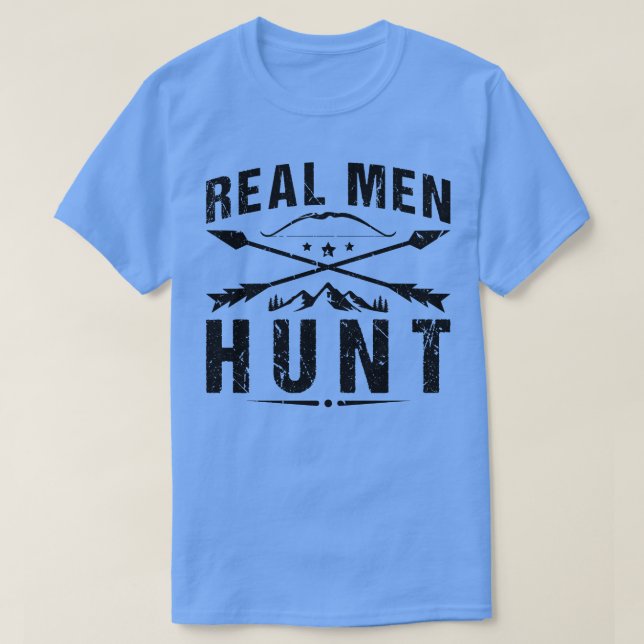 Real Men Hunt Archery Bow Hunter T-Shirt (Design vorne)