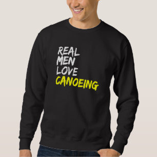 Real Men Liebe Kanu Kayak Boat Whitewater Canoe Sweatshirt