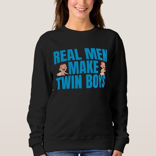 Real Men Make Twin Boys Funny Mothers Day Twin Fat Sweatshirt (Vorderseite)