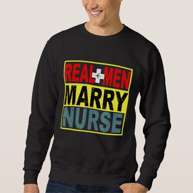 Real Men Marry Nurse Sweatshirt (Vorderseite)