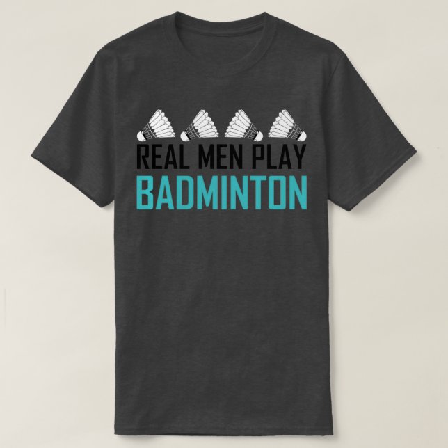Real Men Play Badminton 1 T-Shirt (Design vorne)