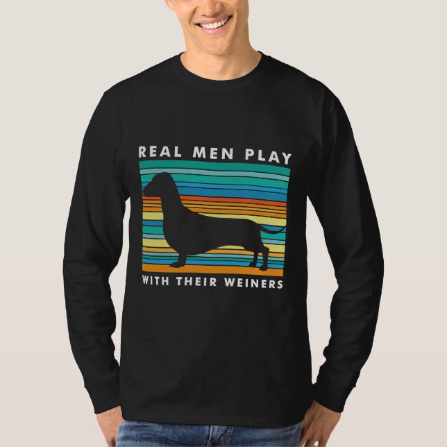Real Men Play mit Weiners I Funny Dackel Weine T-Shirt (Vorderseite)