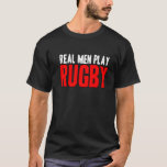 Real Men Play Rugby T-Shirt<br><div class="desc">Rugby,  nur für die harten! Echte Männer spielen Rugby!</div>