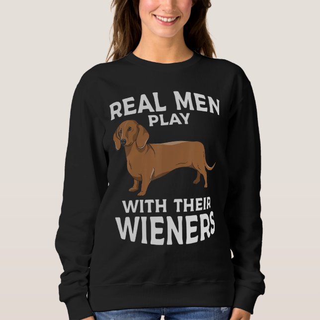 Real men play with their Weiners Funny Dachshund D Sweatshirt (Vorderseite)