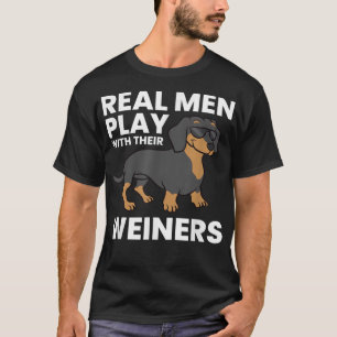 Real Men Play With Their Weiners Funny Dachshund T T-Shirt