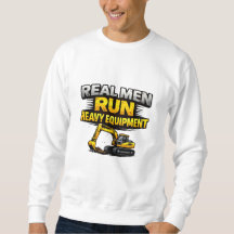 Real Men Run Heavy Equipment