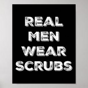 Real Men Tragen Scrubs - Funny Male Nurse Md Rn T  Poster