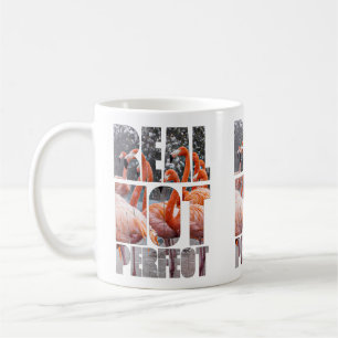 Real Not Perfect Zitat Flamingo tropische Vögel Kaffeetasse