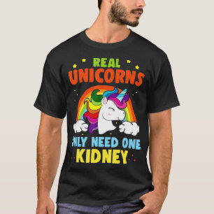Real Unicorns brauchen nur eine Niere Spende T-Shirt