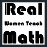 Real Women Teach Math Poster<br><div class="desc">This "Real Women Teach Math" design is black. The "R" is the mathematical symbol for a real number. Buy real women teach math merchandise for you or a great math teacher.</div>