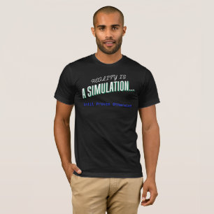 Realität ist eine Simulation - Philosophisches T-S T-Shirt