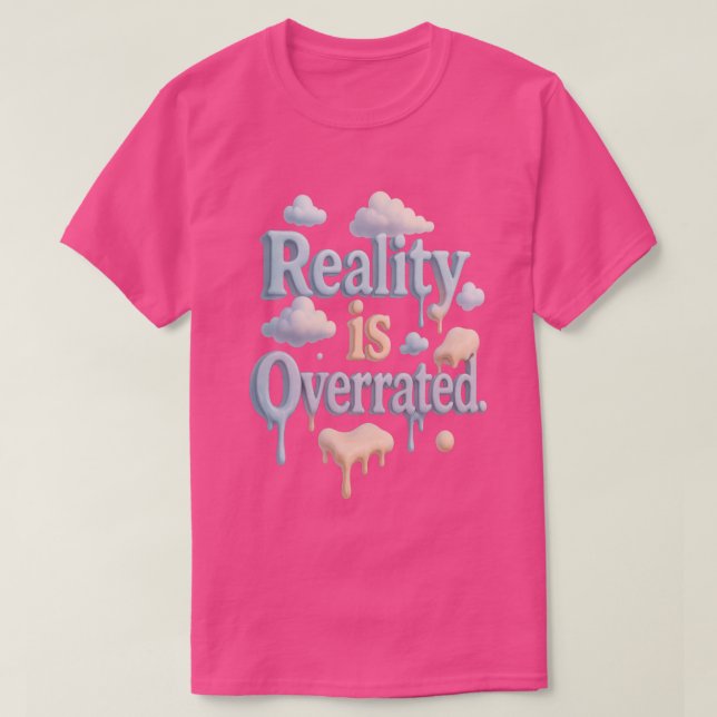 "Realität ist überbewertet" - Dreamcore Cloud Ästh T-Shirt (Design vorne)