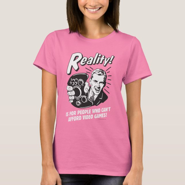 Realität: Videospiele können sich nicht leisten T-Shirt (Vorderseite)