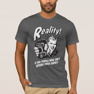 Realität: Videospiele können sich nicht leisten T-Shirt