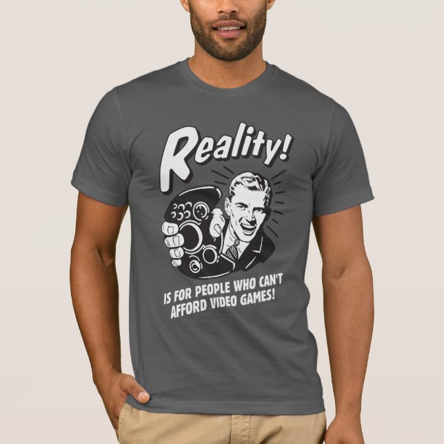 Realität: Videospiele können sich nicht leisten T-Shirt (Vorderseite)