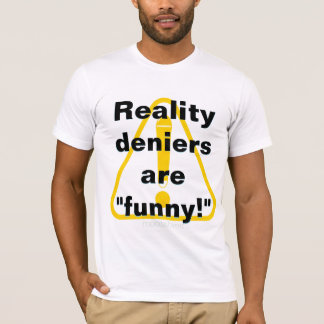Realitätsverweigerer sind "lustig"! T-Shirt