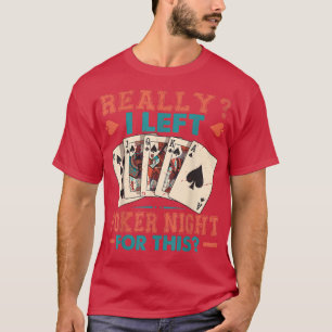 Really I Left Poker Night For ThisFunny T-Shirt