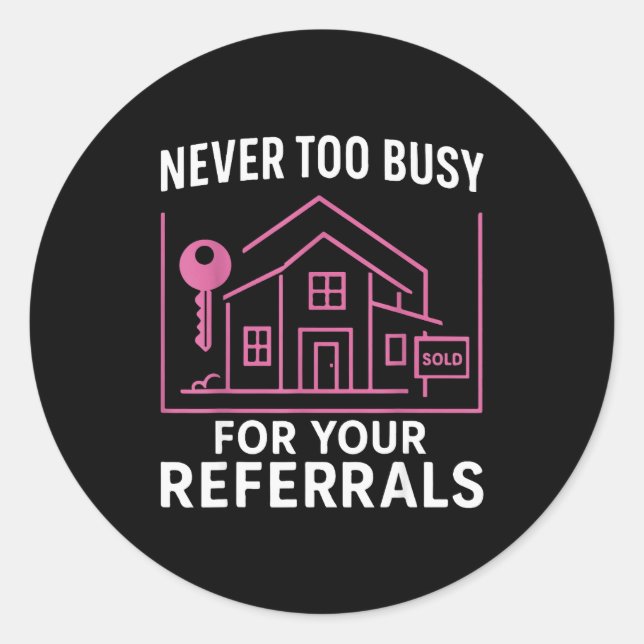 Realtor Never To Busy For Your Referrals  Runder Aufkleber (Vorderseite)