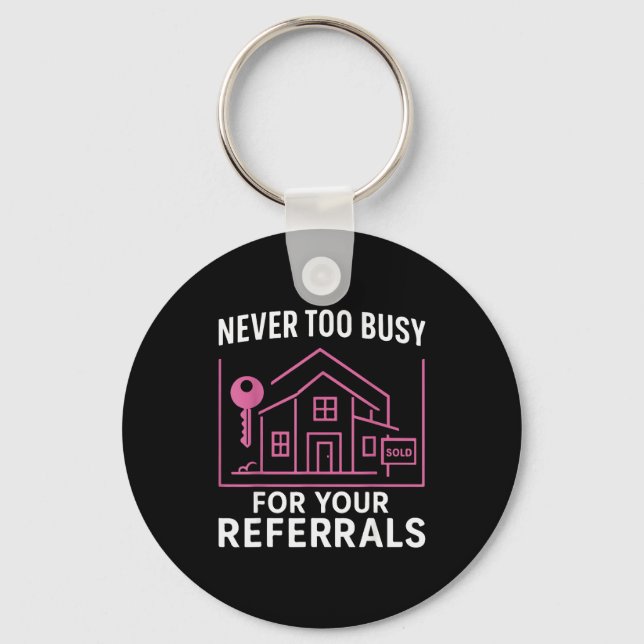 Realtor Never To Busy For Your Referrals  Schlüsselanhänger (Vorderseite)