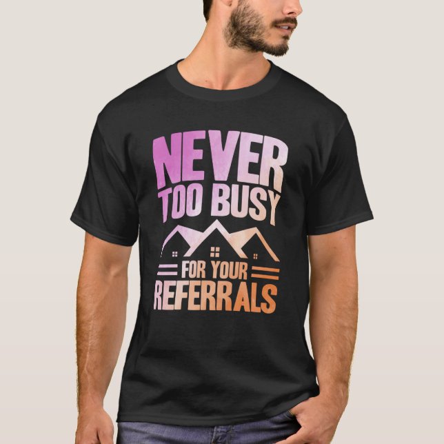 Realtor Never Too Busy For Your Referrals Watercol T-Shirt (Vorderseite)