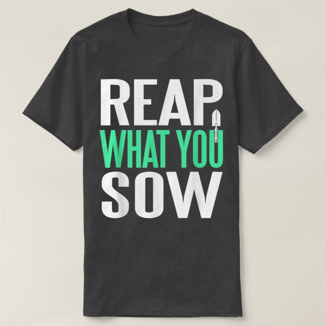 Reap Was Sie Phantastische Gartenarbeit gesät habe T-Shirt (Design vorne)