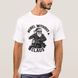 Rebel Without a Claus - Christmas Pun T-Shirt