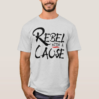 Rebell mit einer Ursache T-Shirt