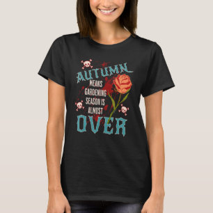 Rebellige Gartenherbstgärtnerei ist über Gärten T-Shirt
