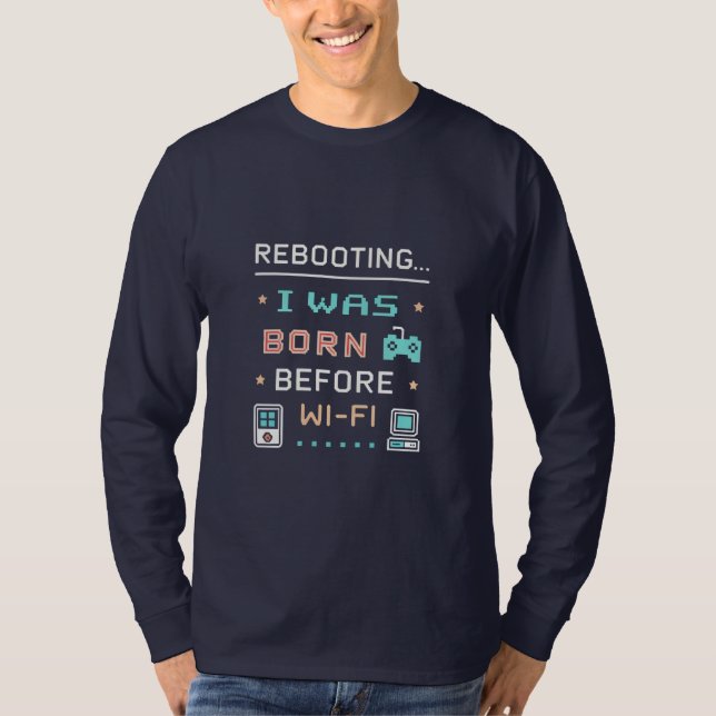 Rebooting... I Was Born Before Wi-Fi | Retro Pixel T-Shirt (Vorderseite)