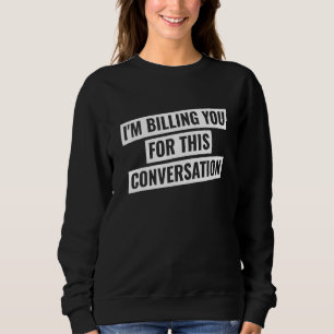Rechnungsstellung für diese juristische Anwaltskan Sweatshirt