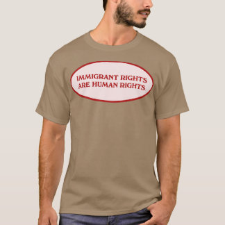 Rechte von Einwanderern sind Menschenrechte T-Shirt