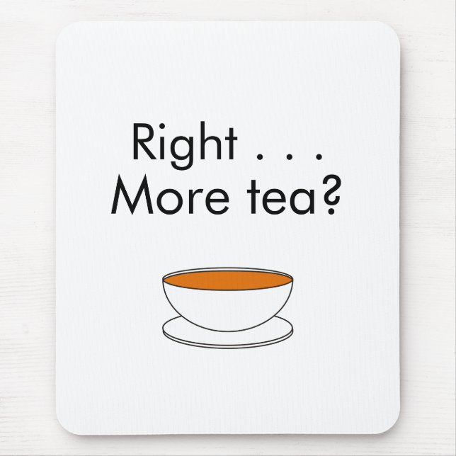 Rechts. . . Mehr Tee? - Teeangebot Mousepad (Vorne)