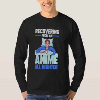 Recovering from an Anime all nighter T-Shirt